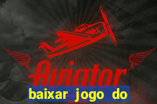 baixar jogo do tigrinho plataforma nova